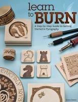 Learn to Burn: A Step-by-Step Guide to Getting Started in Pyrography - Simon Easton - cover
