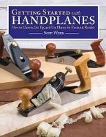 Getting Started with Handplanes: How to Choose, Set Up, and Use Planes for Fantastic Results - Scott Wynn - cover