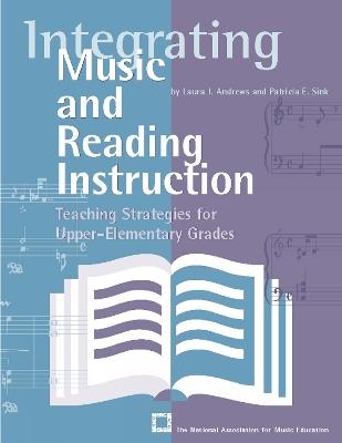 Integrating Music and Reading Instruction: Teaching Strategies for Upper-Elementary Grades - Laura J. Andrews,Patricia E. Sink - cover