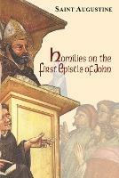 Homilies on the First Epistle of John - Boniface Augustine,Edmund Augustine - cover