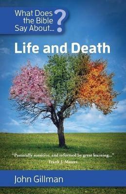 What Does the Bible Say about Life and Death - John Gillman - cover