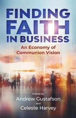 Finding Faith in Business: An Economy of Communion Vision - cover