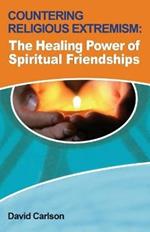 Countering Religious Extremism: The Healing Power of Spiritual Friendships