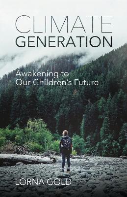 Climate Generation: Awakening to Our Children's Future - Lorna Gold - cover