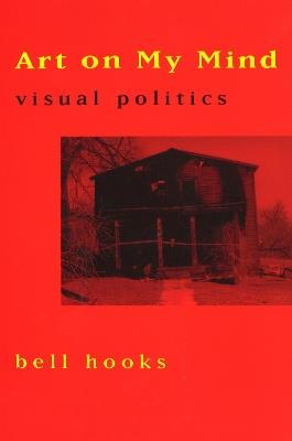 Art on My Mind: Visual Politics - Bell Hooks - cover
