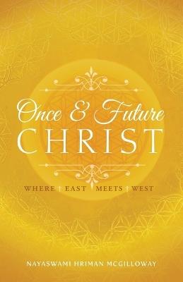 Once and Future Christ: Where East Meets West - Hriman McGilloway - cover