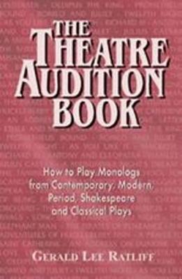 Theatre Audition Book: Playing Monologs from Contemporary, Modern, Period, Shakespeare & Classical Plays - Gerald lee Ratcliff - cover