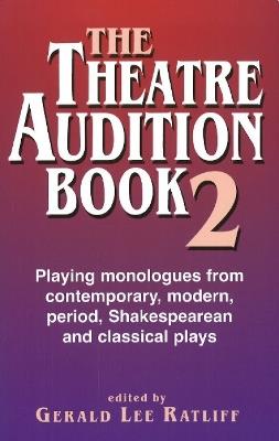 Theatre Audition Book II: Playing Monologues from Contemporary, Modern Period, Shakespeare & Classical Plays - Gerald Lee Ratliff - cover