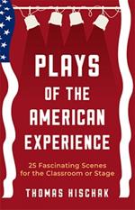 Plays of the American Experience: 25 Fascinating Scenes for the Classroom or Stage