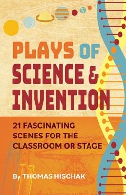 Plays of Science and Discovery: 21 Fascinating Scenes for the Classroom or Stage - Thomas Hischak - cover