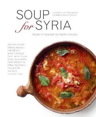 Soup for Syria: Recipes to Celebrate Our Shared Humanity - Barbara Abdeni Massaad - cover