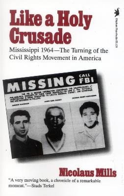 Like a Holy Crusade: Mississippi 1964 -- The Turning of the Civil Rights Movement in America - Nicolaus Mills - cover