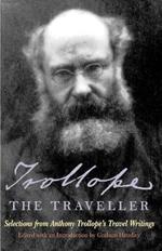 Trollope the Traveller: Selections from Anthony Trollope's Travel Writings