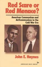 Red Scare or Red Menace?: American Communism and Anticommunism in the Cold War Era