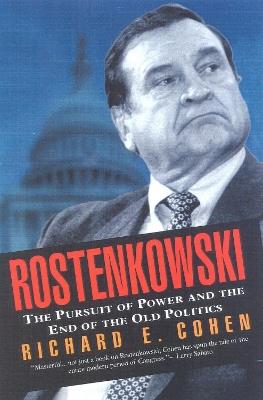 Rostenkowski: The Pursuit of Power and the End of the Old Politics - Richard E. Cohen - cover