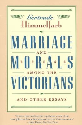 Marriage and Morals Among the Victorians - Gertrude Himmelfarb - cover
