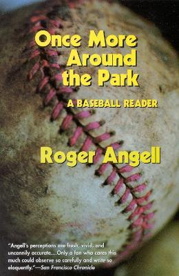 Once More Around the Park: A Baseball Reader - Roger Angell - cover