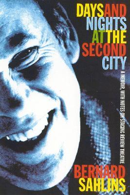 Days and Nights at The Second City: A Memoir, with Notes on Staging Review Theatre - Bernard Sahlins - cover