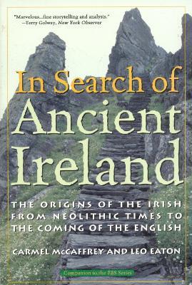 In Search of Ancient Ireland: The Origins of the Irish from Neolithic Times to the Coming of the English - Carmel McCaffrey,Leo Eaton - cover