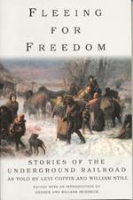 Fleeing for Freedom: Stories of the Underground Railroad as Told by Levi Coffin and William Still