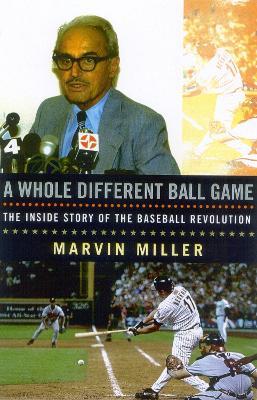 A Whole Different Ball Game: The Inside Story of the Baseball Revolution - Marvin Miller - cover