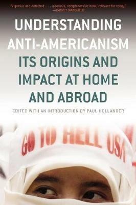 Understanding Anti-Americanism: Its Orgins and Impact at Home and Abroad - cover