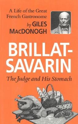 Brillat-Savarin: The Judge and His Stomach - Giles MacDonogh - cover