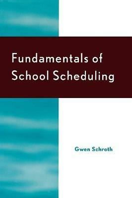 Fundamentals of School Scheduling - Gwen Schroth,Anita M. Pankake,Paul Terry - cover