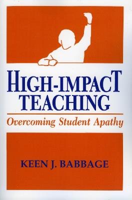 High Impact Teaching: Overcoming Student Apathy - Keen J. Babbage - cover