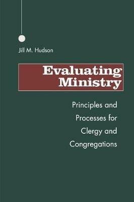 Evaluating Ministry: Principles and Processes for Clergy and Congregations - Jill M. Hudson - cover