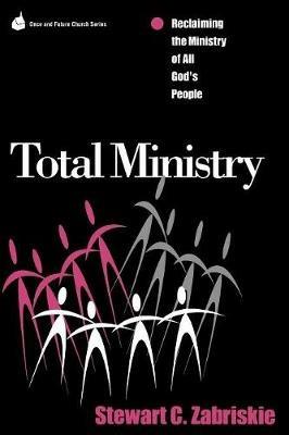 Total Ministry: Reclaiming the Ministry of All of God's People - Stewart C. Zabriski - cover