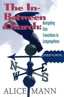 The In-Between Church: Navigating Size Transitions in Congregations - Alice Mann - cover