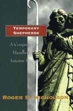 Temporary Shepherds: A Congregational Handbook for Interim Ministry