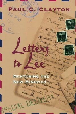 Letters to Lee: Mentoring the New Minister - Paul C. Clayton - cover