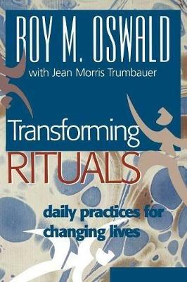 Transforming Rituals: Daily Practices for Changing Lives - Roy M. Oswald - cover