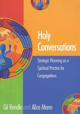Holy Conversations: Strategic Planning as a Spiritual Practice for Congregations - Gil Rendle,Alice Mann - cover