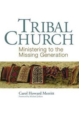 Tribal Church: Ministering to the Missing Generation - Carol Howard Merritt - cover