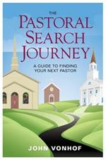 The Pastoral Search Journey: A Guide to Finding Your Next Pastor