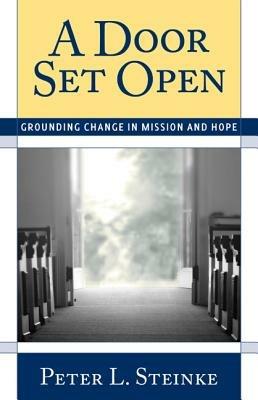 A Door Set Open: Grounding Change in Mission and Hope - Peter L. Steinke - cover