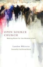 Open Source Church: Making Room for the Wisdom of All