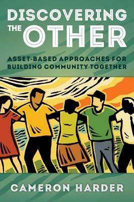Discovering the Other: Asset-Based Approaches for Building Community Together - Cameron Harder - cover