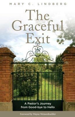 The Graceful Exit: A Pastor's Journey from Good-bye to Hello - Mary C. Lindberg - cover