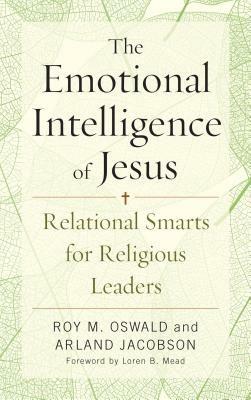 The Emotional Intelligence of Jesus: Relational Smarts for Religious Leaders - Roy M. Oswald,Arland Jacobson - cover