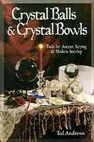 Crystal Balls and Crystal Bowls: Tools for Ancient Scrying and Modern Seership - Ted Andrews - cover