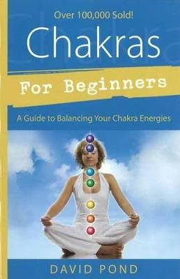 Chakras for Beginners: A Guide to Balancing Your Chakra Energies - David Pond - cover