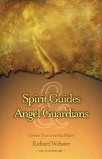 Spirit Guides and Angel Guardians: Contact Your Invisible Helpers