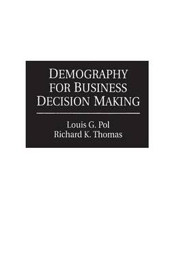 Demography for Business Decision Making - Louis Pol,Richard K. Thomas - cover