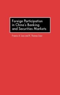 Foreign Participation in China's Banking and Securities Markets - Francis Lees,Thomas Liaw - cover