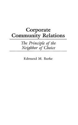 Corporate Community Relations: The Principle of the Neighbor of Choice - Edmund M. Burke - cover