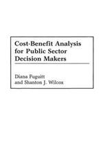 Cost-Benefit Analysis for Public Sector Decision Makers